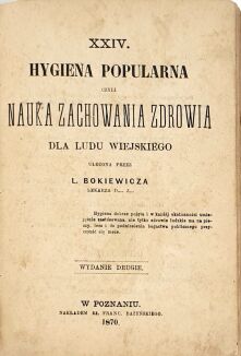BOKIEWICZ- HYGIENA POPULARNA czyli NAUKA ZACHOWANIA ZDROWIA DLA LUDU WIEJSKIEGO 1870 - 2