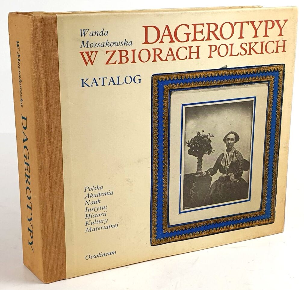 MOSSAKOWSKA- DAGEROTYPY W ZBIORACH POLSKICH. KATALOG