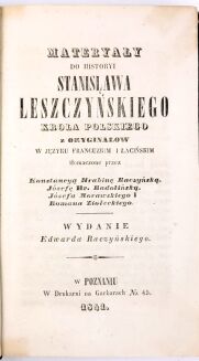 [OBRAZ POLAKÓW I POLSKI W XVIII. WIEKU] ARCHIWUM TAJNE AUGUSTA II, czyli zbiór aktów urzędowych z czasów panowania tego monarchy; MATERYAŁY DO  HISTORYI STANISŁAWA LESZCZYŃSKIEGO KRÓLA POLSKIEGO 1841-1843, 3 wol. - 6