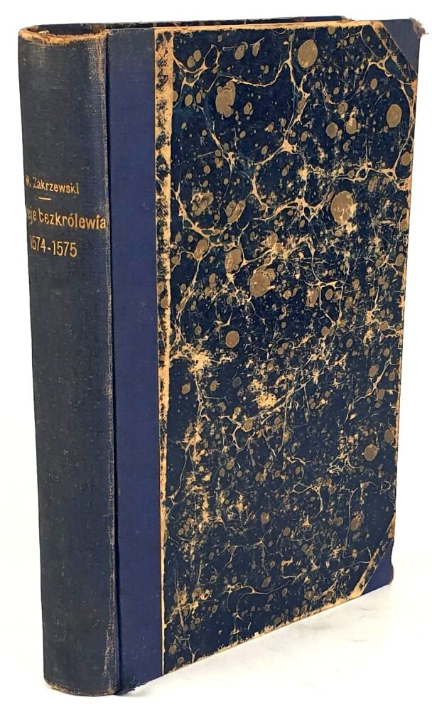 ZAKRZEWSKI- PO UCIECZCE HENRYKA. DZIEJE BEZKRÓLEWIA 1574-1575 wyd. 1878r.