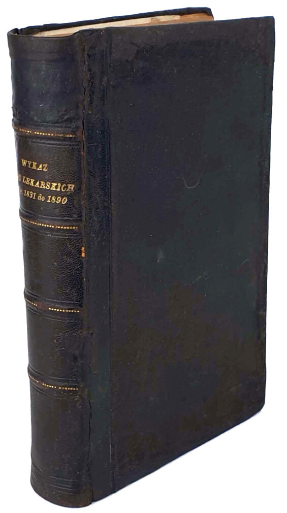 WYKAZ ORYGINALNYCH PRAC LEKARSKICH POLSKICH  za czas od r.1831 do 1891 włącznie 1897