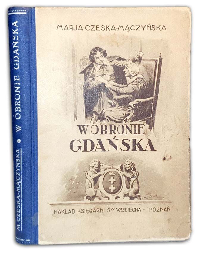 CZESKA-MĄCZYŃSKA - W OBRONIE GDAŃSKA wyd. 1925 ilustracje St. Stawiczewskiego POTOP