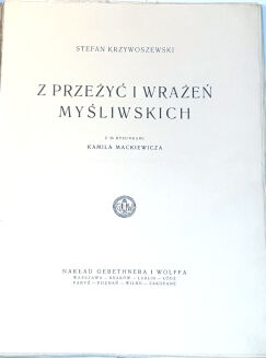 KRZYWOSZEWSKI - Z PRZEŻYĆ I WRAŻEŃ MYŚLIWSKICH wyd. 1927r. z 24 rysunkami MACKIEWICZA - 2