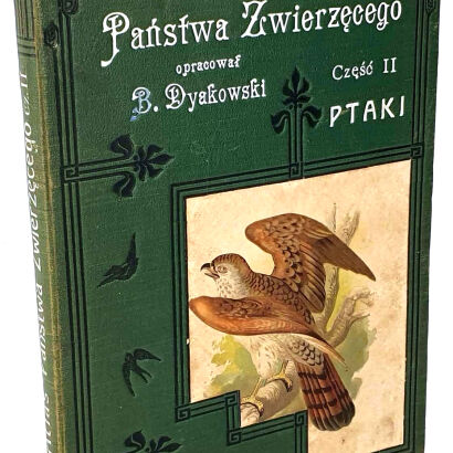 DYAKOWSKI- ATLAS PAŃSTWA ZWIERZĘCEGO cz.II PTAKI 1905