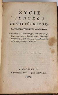 ŻYCIE JERZEGO OSSOLIŃSKIEGO. Warszawa 1805. - 2