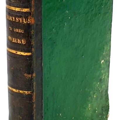 DE LORGUES- CHRYSTUS WOBEC WIEKU czyli NOWE DOWODY SCIENTYFICZNE NA OBRONĘ CHRYSTYANIZMU 1842