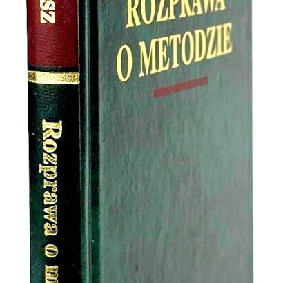 KARTEZJUSZ RENÉ DESCARTES - ROZPRAWA O METODZIE Arcydzieła Wielkich Myślicie