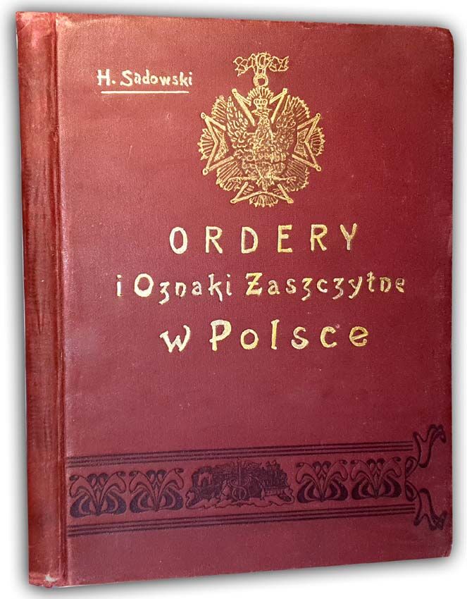 SADOWSKI - ORDERY I ODZNACZENIA W POLSCE. Cz. 1-2 wyd.1904-7