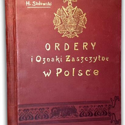 SADOWSKI - ORDERY I ODZNACZENIA W POLSCE. Cz. 1-2 wyd.1904-7