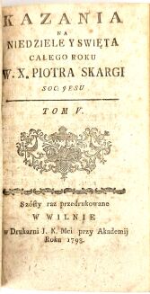 SKARGA - KAZANIA NA NIEDZIELE Y ŚWIĘTA CAŁEGO ROKU t. I-VI [komplet w 2 wol.] Wilno 1793 - 12