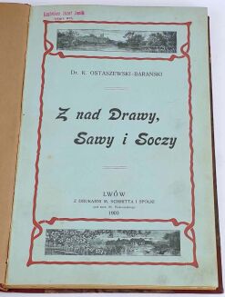 OSTASZEWSKI-BARAŃSKI- Z NAD DRAWY, SAWY I SOCZY 1903 - 2