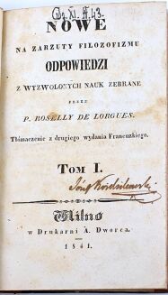 LORGUES- NOWE NA ZARZUTY FILOZOFIZMU ODPOWIEDZI Z WYZWOLONYCH NAUK ZEBRANE t.1-2. Wilno 1841 - 4