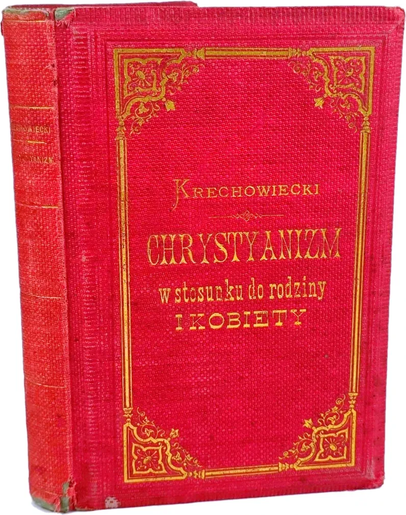 KRECHOWIECKI - CHRYSTYANIZM W STOSUNKU DO RODZINY I KOBIETY. Oprawa A. Gertrtza we Lwowie