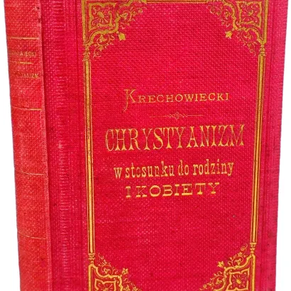 KRECHOWIECKI - CHRYSTYANIZM W STOSUNKU DO RODZINY I KOBIETY. Oprawa A. Gertrtza we Lwowie