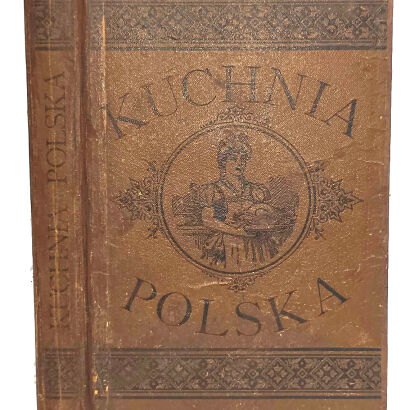 KUCHNIA POLSKA Niezbędny podręcznik dla kucharzy i gospodyń wiejskich i miejskich. wyd. 1901
