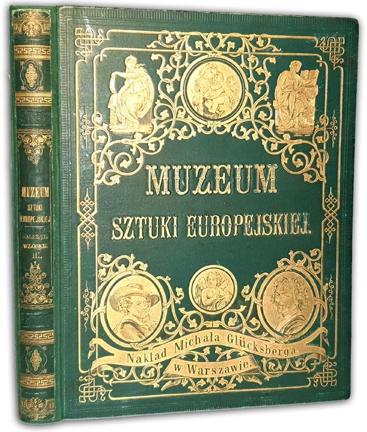 MUZEUM SZTUKI EUROPEJSKIEJ.  Serya druga. GALERYE WŁOSKIE t.III wyd. 1878
