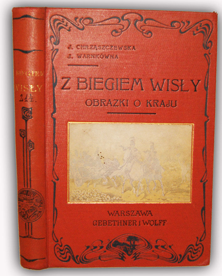 CHRZĄSZCZEWSKA; WARNKÓWNA- Z BIEGIEM WISŁY. OBRAZKI O KRAJKU wyd. 1904 OPRAWA PUGET