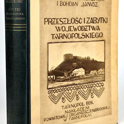 CZOŁOWSKI, JANUSZ – PRZESZŁOŚĆ I ZABYTKI WOJEWÓDZTWA TARNOPOLSKIEGO Z 160 ilustr. na 78 tabl. i kartą zabytków