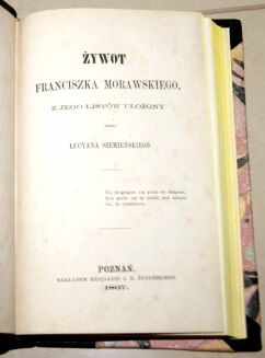 SIEMIEŃSKI - ŻYWOT FRANCISZKA MORAWSKIEGO Z jego listów ułożony 1867r. - 3