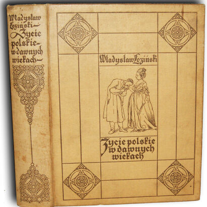 ŁOZIŃSKI- ŻYCIE POLSKIE W DAWNYCH WIEKACH wyd. Lwów 1912r. ILUSTRACJE OPRAWA