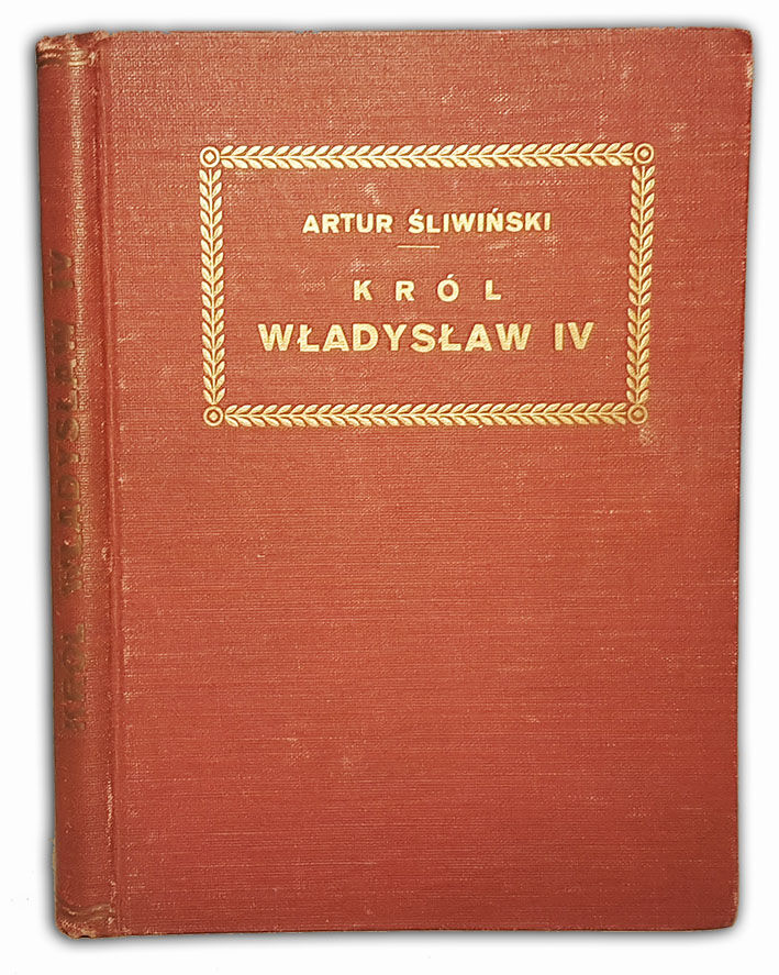 ŚLIWIŃSKI- KRÓL WŁADYSŁAW IV  wyd.1920 oprawa Zjawiński