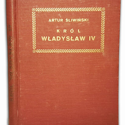ŚLIWIŃSKI- KRÓL WŁADYSŁAW IV  wyd.1920 oprawa Zjawiński