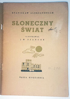 ALEKSANDRZAK - SŁONECZNY ŚWIATEK ilustr. Szancer wyd. 1952r. - 2
