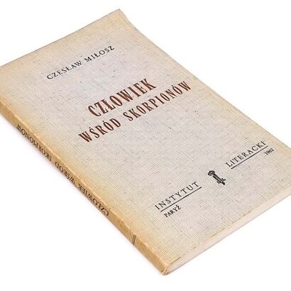 MIŁOSZ - CZŁOWIEK WŚRÓD SKORPIONÓW  wyd. 1 Paryż 1962