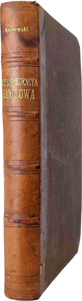 KRAKOWSKI -  WYKŁAD TEORETYCZNY I PRAKTYCZNY KORESPONDENCJI HANDLOWEJ 1881