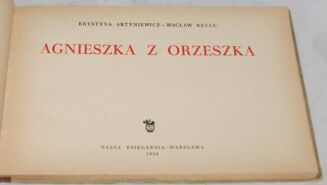 ARTYNIEWICZ; SZULC- AGNIESZKA Z ORZESZKA wyd.1954r. I wyd. - 2