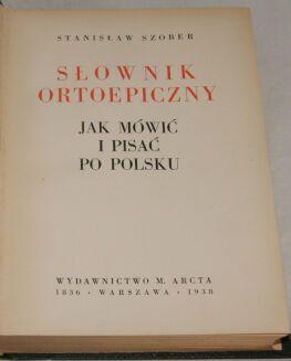 SZOBER- SŁOWNIK ORTOEPICZNY. Jak mówić i pisać po polsku. Warszawa 1937 - 4