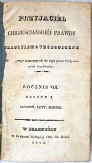 [PIERWSZE POLSKIE CZASOPISMO TEOLOGICZNE] PRZYJACIEL CHRZEŚCIJAŃSKIEJ PRAWDY. Czasopismo teologiczne dla oświecenia i zbudowania kapłanów najprzód, a potem katolickich chrześcijan, Przemyśl 1833–1840, roczniki 1–8 (komplet). - 5