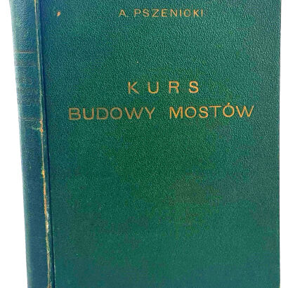 PSZENICKI -KURS BUDOWY MOSTÓW część ogólna Podpory kamienne i mosty drewniane 1938