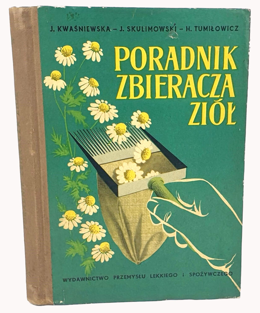 KWAŚNIEWSKA, SKULIMOWSKI, TUMIŁOWICZ- PORADNIK ZBIERACZA ZIÓŁ. Warszawa 1956
