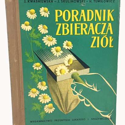 KWAŚNIEWSKA, SKULIMOWSKI, TUMIŁOWICZ- PORADNIK ZBIERACZA ZIÓŁ. Warszawa 1956
