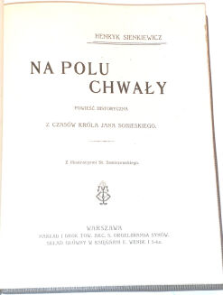 SIENKIEWICZ - NA POLU CHWAŁY ilustr. Sawiczewskiego  wyd.1 z. 1906r. - 4