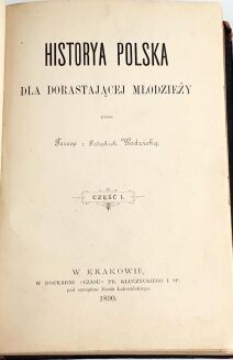 WODZICKA- HISTORYA POLSKA DLA DORASTAJĄCEJ MŁODZIEŻY. cz. 1. Kraków 1890 - 3