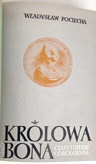 POCIECHA - KRÓLOWA BONA czasy i ludzie odrodzenia Tom I-IV [komplet] wyd.1949r. - 7