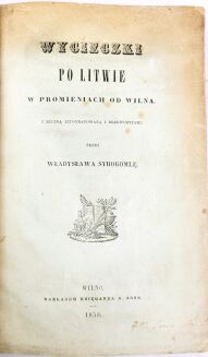 KONDRATOWICZ - WYCIECZKI PO LITWIE  w promieniach od Wilna, T.1-2 [komplet w 1 wol.] 1858 - 7