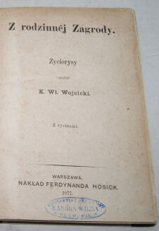 WOJCICKI - Z RODZINNEJ ZAGRODY  Życiorysy 1877r. ryciny - 2
