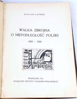 LIPIŃSKI - WALKA ZBROJNA O NIEPODLEGŁOŚĆ POLSKI 1905-1918 1931. Egzemplarz Autora! - 4