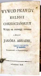 ABBADIE- WYWOD PRAWDY RELIGII CHRZEŚCIAŃSKIEY Wzięty na rozwagę rozumu 1818 - 2