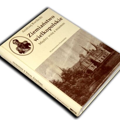 KWILECKI- ZIEMIAŃSTWO WIELKOPOLSKIE Między wsią a miastem