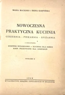 MACIEJKO, KARPIŃSKA - NOWOCZESNA PRAKTYCZNA KUCHNIA. CUKIERNIA, PIEKARNIA, SPIŻARNIA wyd. 1949 - 3