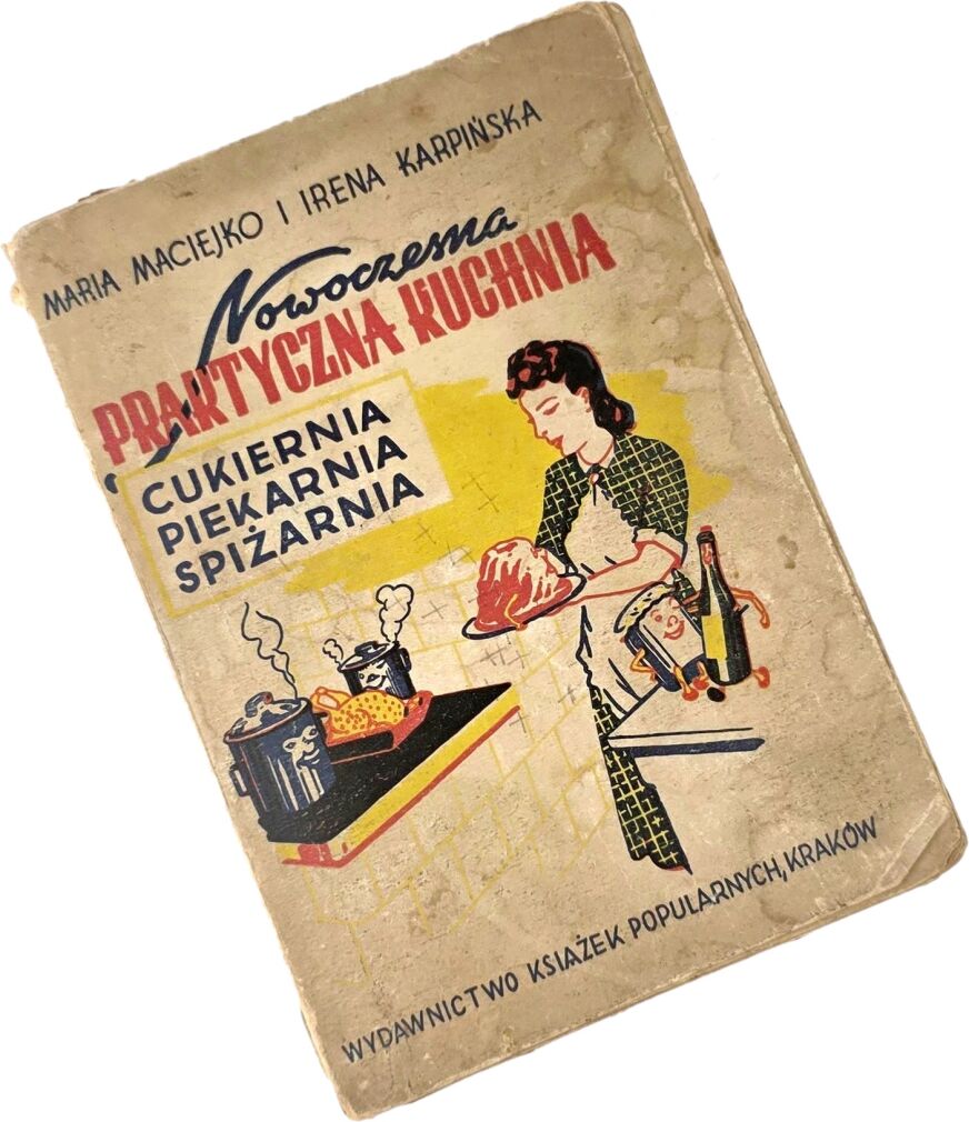 MACIEJKO, KARPIŃSKA - NOWOCZESNA PRAKTYCZNA KUCHNIA. CUKIERNIA, PIEKARNIA, SPIŻARNIA wyd. 1949