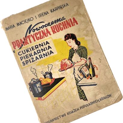 MACIEJKO, KARPIŃSKA - NOWOCZESNA PRAKTYCZNA KUCHNIA. CUKIERNIA, PIEKARNIA, SPIŻARNIA wyd. 1949