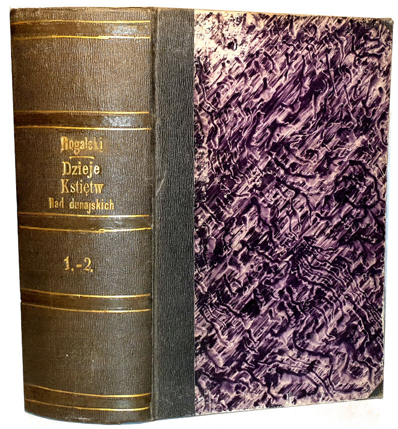 ROGALSKI- DZIEJE KSIĘZTW NAD-DUNAJSKICH TO JEST: MULTAN I WOŁOSZCZYZNY, PODŁUG DZIEŁ COGALNICEANA [ET AL.], t.1-2 [komplet w 1 wol.]