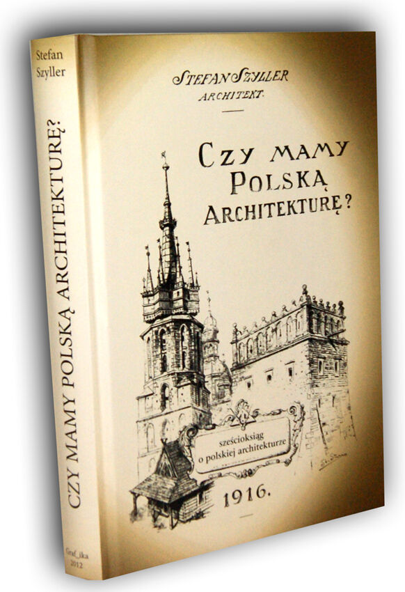 SZYLLER- CZY MAMY POLSKĄ ARCHITEKTURĘ 6-ksiąg o architekturze polskiej 