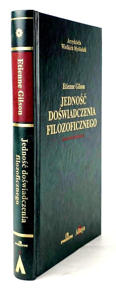 GILSON ÉTIENNE - JEDNOŚĆ DOŚWIADCZENIA FILOZOFICZNEGO Arcydzieła Wielkich Myślicieli