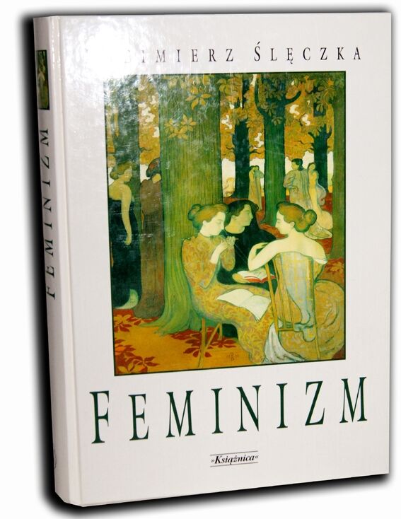 ŚLĘCZKA- FEMINIZM Ideologie i koncepcje społeczne współczesnego feminizmu 